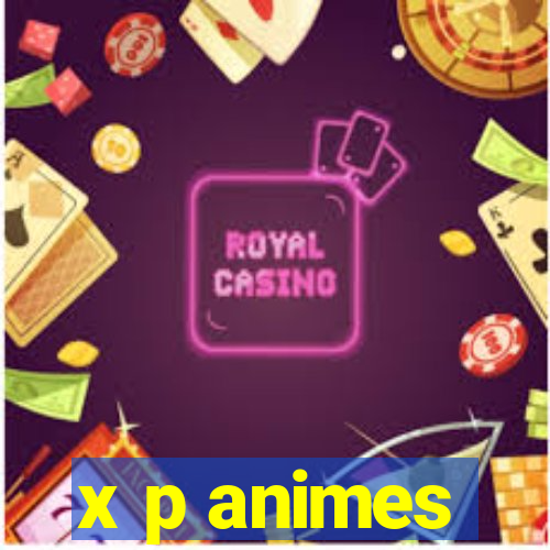 x p animes